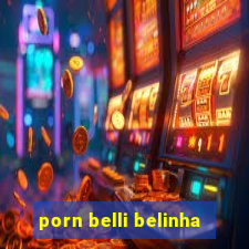 porn belli belinha